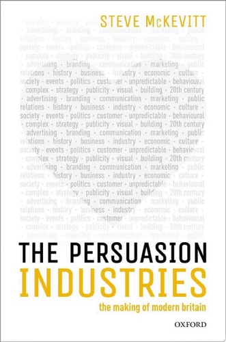 The Persuasion Industries: The Making of Modern Britain