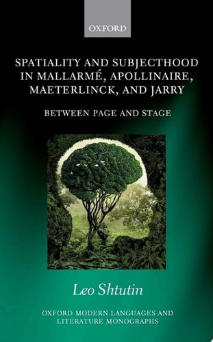 Spatiality and Subjecthood in Mallarmé, Apollinaire, Maeterlinck, and Jarry: Between Page and Stage