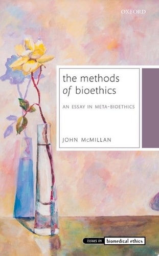 The Methods of Bioethics: An Essay in Meta-Bioethics