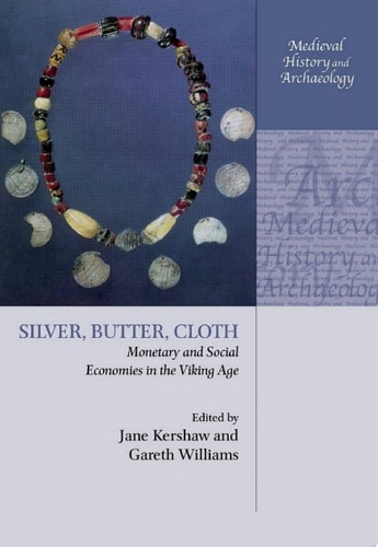 Silver, Butter, Cloth: Monetary and Social Economies in the Viking Age
