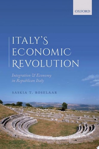 Italy's Economic Revolution: Integration And Economy In Republican Italy