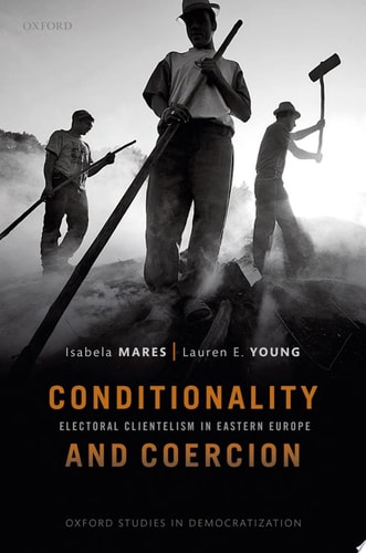 Conditionality and Coercion: Electoral Clientelism in Eastern Europe