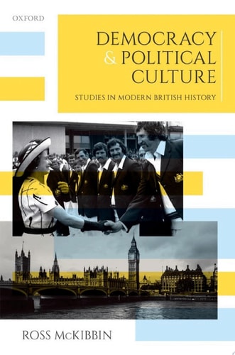 Democracy and Political Culture: Studies in Modern British History