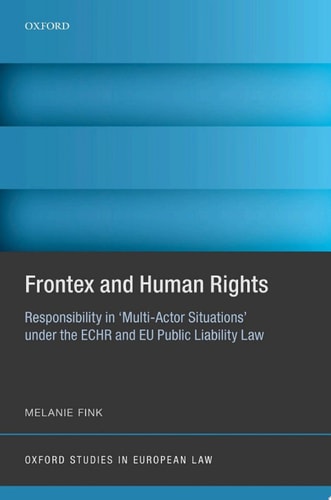 Frontex and Human Rights: Responsibility in 'Multi-Actor Situations' under the ECHR and EU Public Liability Law