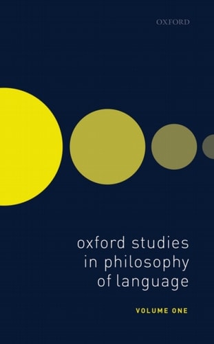 Oxford Studies in Philosophy of Language: Volume 1