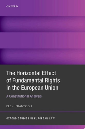 The Horizontal Effect of Fundamental Rights in the European Union: A Constitutional Analysis