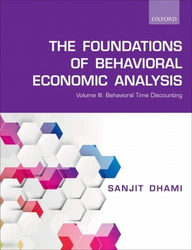 The Foundations of Behavioral Economic Analysis: Volume III: Behavioral Time Discounting