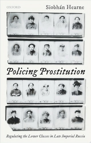 Policing Prostitution: Regulating the Lower Classes in Late Imperial Russia
