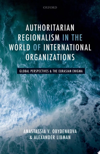 Authoritarian Regionalism in the World of International Organizations