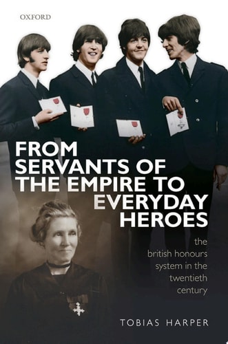 From Servants of the Empire to Everyday Heroes: The British Honours System in the Twentieth Century