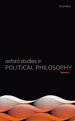 Oxford Studies in Political Philosophy: Volume 5