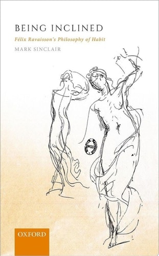 Being Inclined: Félix Ravaisson's Philosophy of Habit