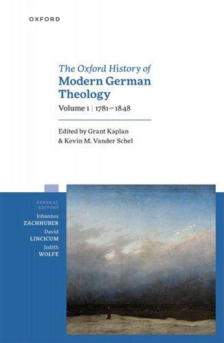 Oxford History of Modern German Theology, Vol. I