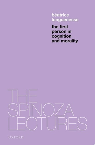 The First Person in Cognition and Morality: The Spinoza Lectures