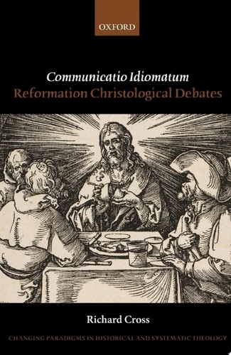 Communicatio Idiomatum: Reformation Christological Debates