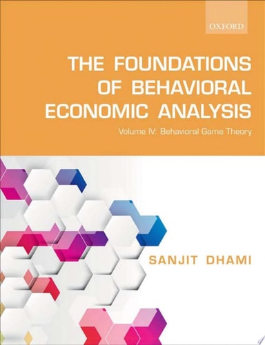 The Foundations of Behavioral Economic Analysis Volume IV: Behavioral Game Theory