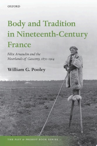 Body and Tradition in Nineteenth-Century France: Félix Arnaudin and the Moorlands of Gascony, 1870-1914