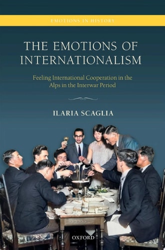 The Emotions of Internationalism: Feeling International Cooperation in the Alps in the Interwar Period