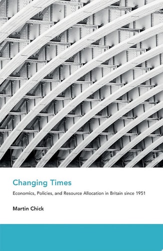 Changing Times: Economics, Policies, and Resource Allocation in Britain since 1951