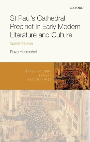 St Paul's Cathedral Precinct in Early Modern Literature and Culture: Spatial Practices