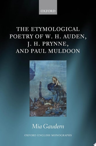The Etymological Poetry of W.H. Auden, J.H. Prynne, and Paul Muldoon