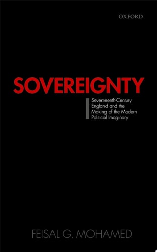 Sovereignty: Seventeenth-Century England and the Making of the Modern Political Imaginary