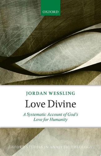 Love Divine: Oxford Studies in Analytic Theology