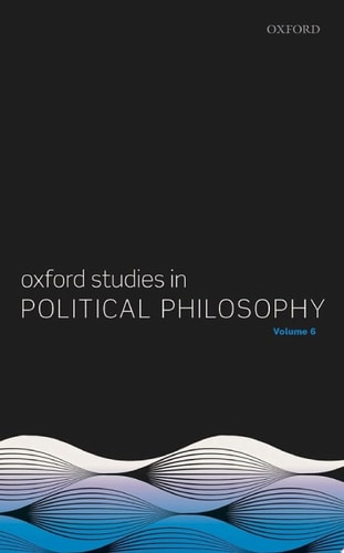 Oxford Studies in Political Philosophy: Volume 6