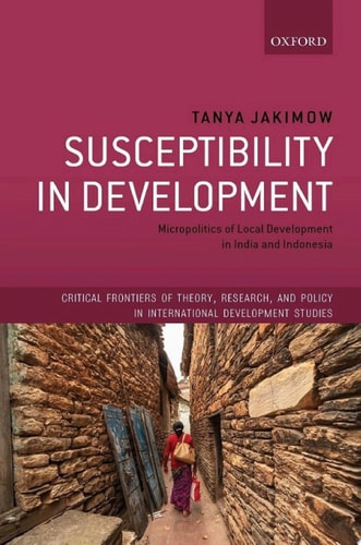 Susceptibility in Development: Micropolitics of Local Development in India and Indonesia