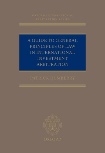 A Guide to General Principles of Law in International Investment Arbitration