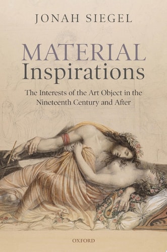 Material Inspirations: The Interests of the Art Object in the Nineteenth Century and After