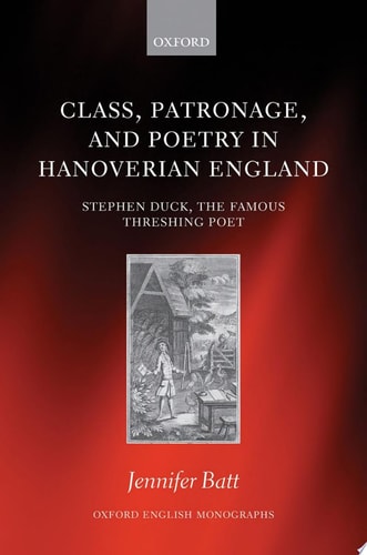 Class, Patronage, and Poetry in Hanoverian England: Stephen Duck, the Famous Threshing Poet