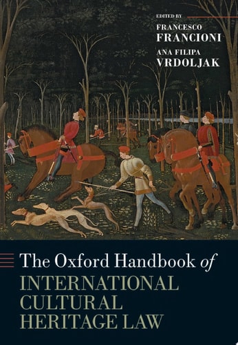 The Oxford Handbook of International Cultural Heritage Law