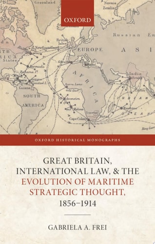 Great Britain, International Law, And The Evolution Of Maritime Strategic Thought, 1856-1914