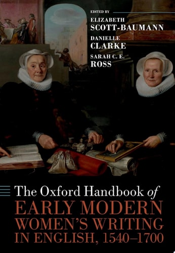 The Oxford Handbook of Early Modern Women's Writing in English, 1540-1700