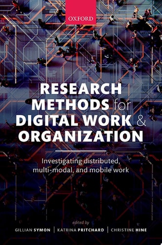 Research Methods for Digital Work and Organization: Investigating Distributed, Multi-Modal, and Mobile Work