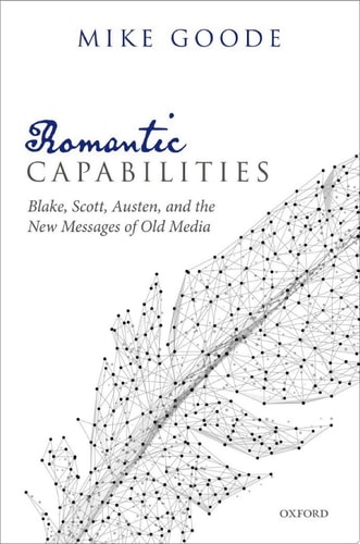 Romantic Capabilities: Blake, Scott, Austen, and the New Messages of Old Media