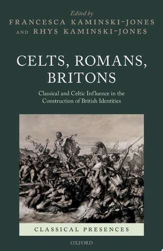 Celts, Romans, Britons: Classical and Celtic Influence in the Construction of British Identities