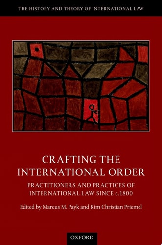 Crafting the International Order: Practitioners and Practices of International Law since c.1800