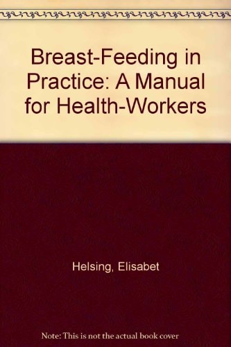 Breast-Feeding in Practice: A Manual for Health-Workers