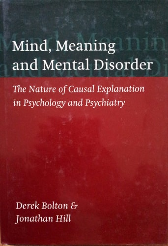 Mind, Meaning, and Mental Disorder: The Nature of Causal Explanation in Psychology and Psychiatry