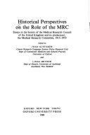 Historical Perspectives on the Role of the MRC: Essays in the History of the Medical Research Council of the United Kingdom and its Predecessor, the Medical Research Committee, 1913-1953