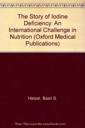 The Story of Iodine Deficiency: An International Challenge in Nutrition (Oxford Medical Publications)