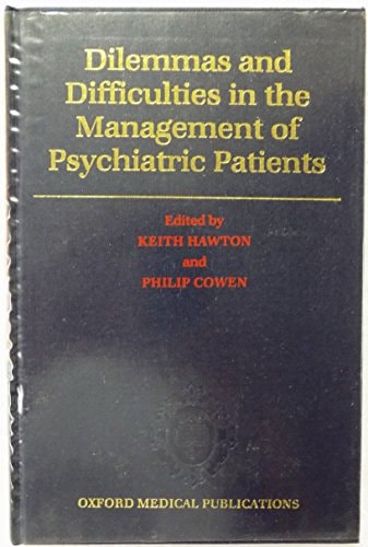 Dilemmas and Difficulties in the Management of Psychiatric Patients (Oxford Medical Publications)