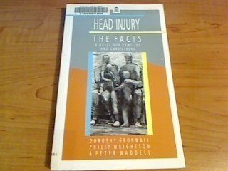 Head Injury: The Facts: A Guide for Families and Care-givers