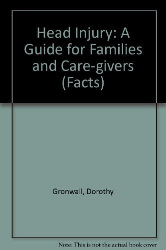 Head Injury: The Facts: A Guide for Families and Care-givers