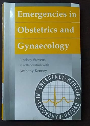 Emergencies in Obstetrics and Gynaecology (Oxford Handbooks in Emergency Medicine, 8)