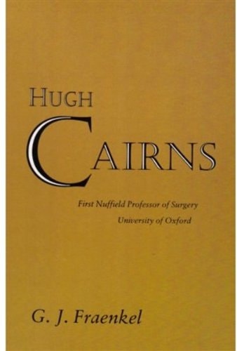 Hugh Cairns: First Nuffield Professor of Surgery, University of Oxford