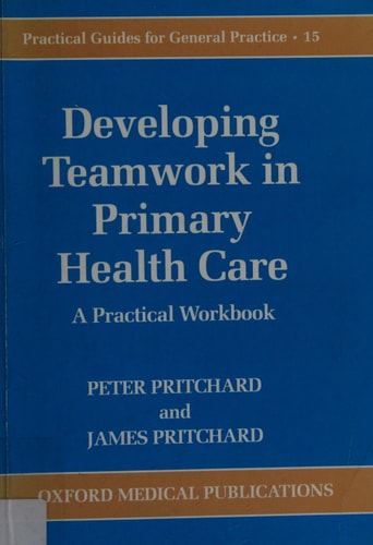 Developing Teamwork in Primary Health Care: A Practical Workbook