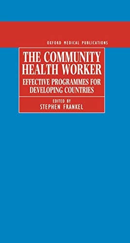 The Community Health Worker: Effective Programmes for Developing Countries